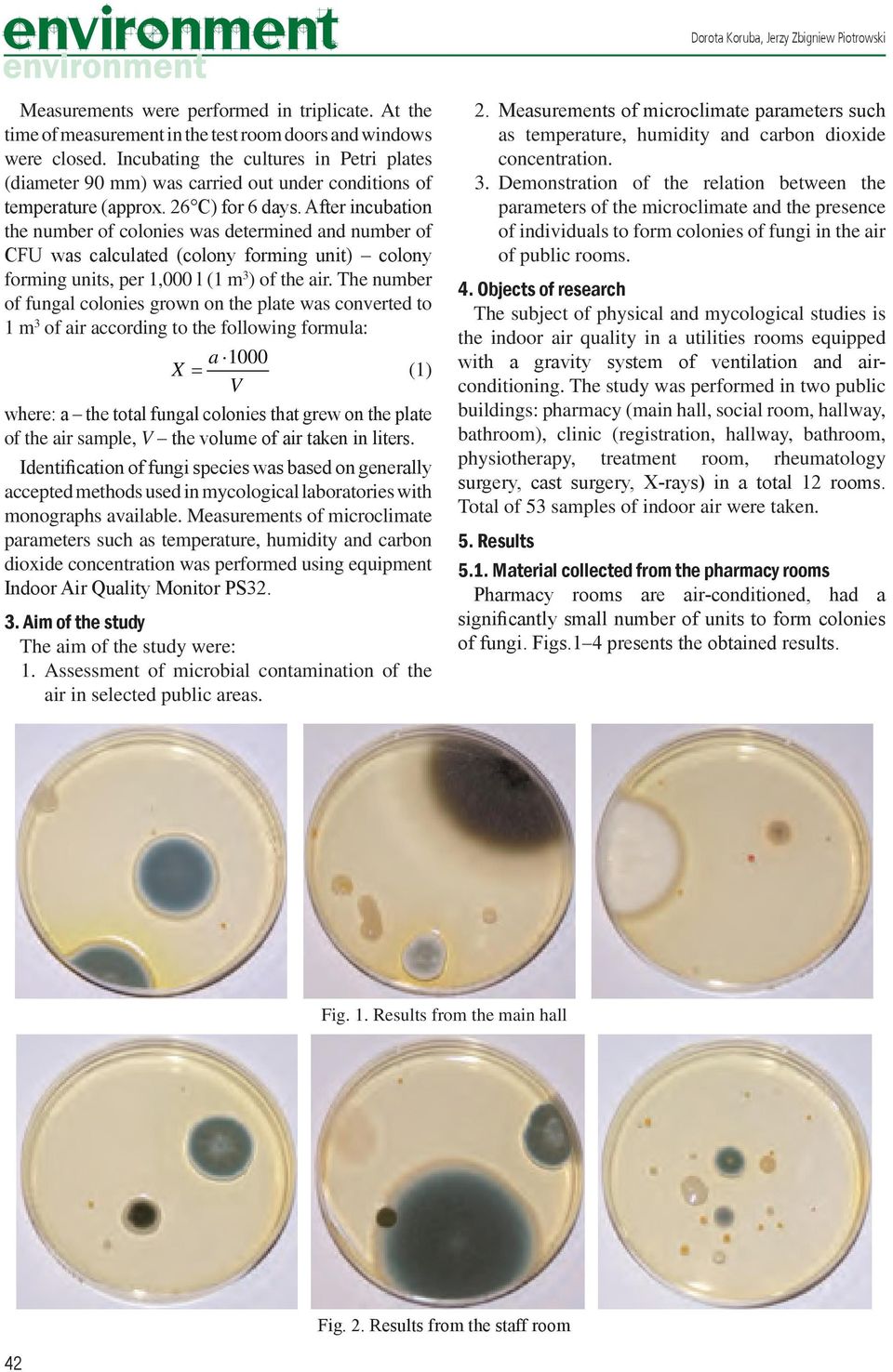After incubation the number of colonies was determined and number of CFU was calculated (colony forming unit) colony forming units, per 1,000 l (1 m 3 ) of the air.