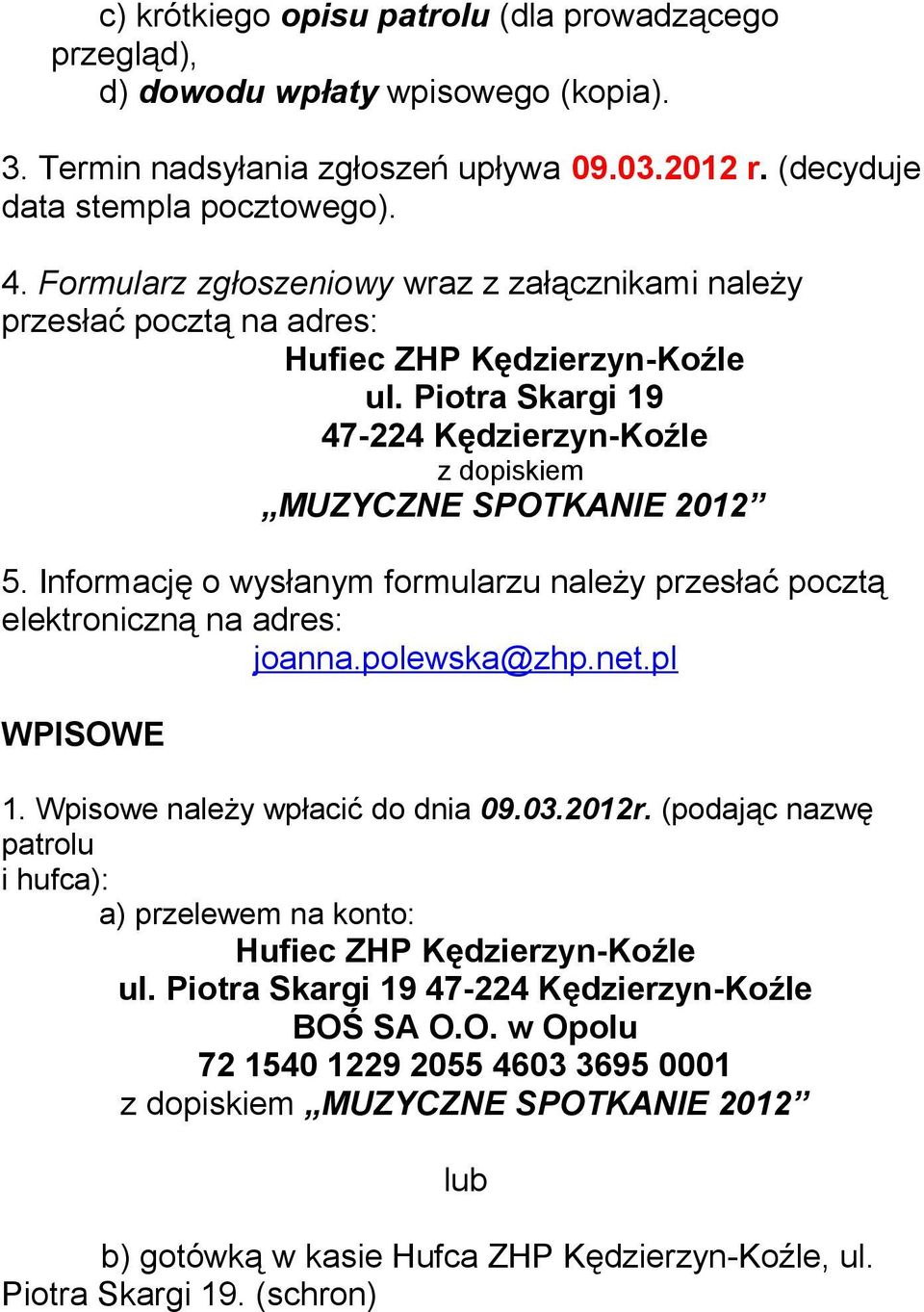 Informację o wysłanym formularzu należy przesłać pocztą elektroniczną na adres: joanna.polewska@zhp.net.pl WPISOWE 1. Wpisowe należy wpłacić do dnia 09.03.2012r.