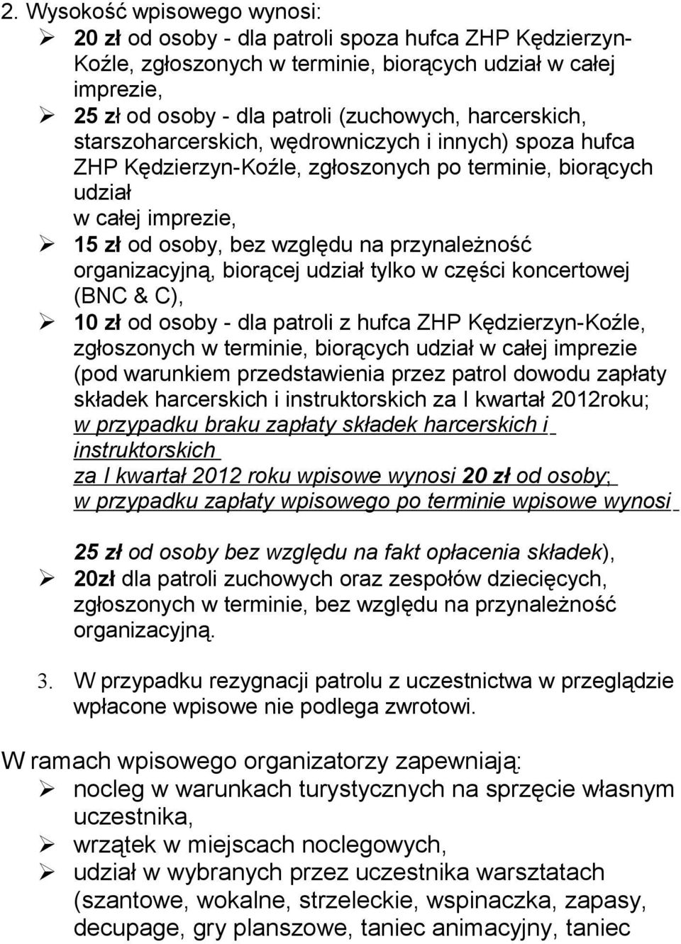 organizacyjną, biorącej udział tylko w części koncertowej (BNC & C), 10 zł od osoby - dla patroli z hufca ZHP Kędzierzyn-Koźle, zgłoszonych w terminie, biorących udział w całej imprezie (pod