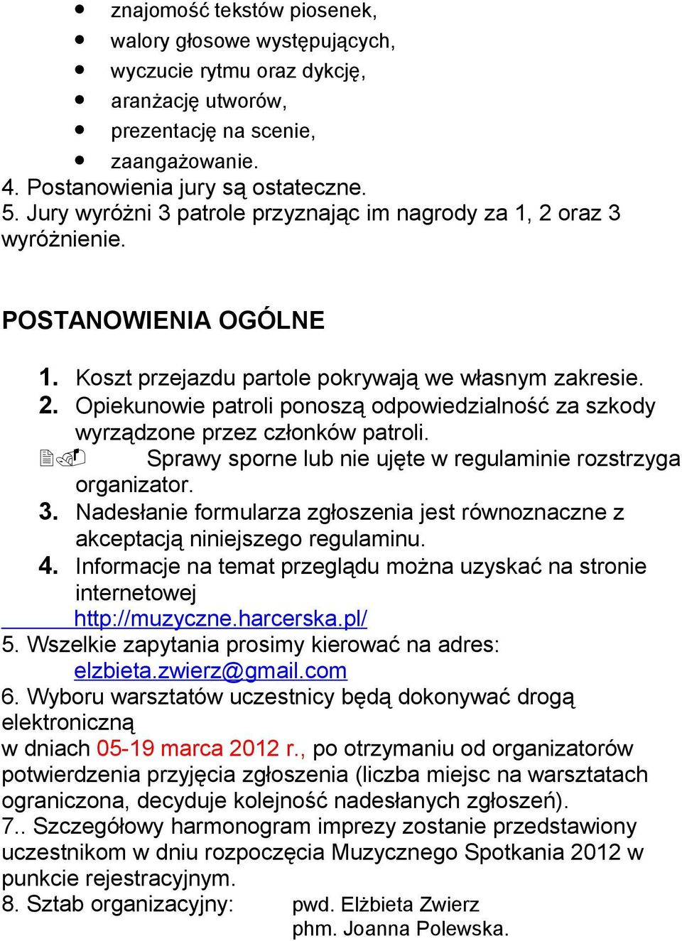 2. Sprawy sporne lub nie ujęte w regulaminie rozstrzyga organizator. 3. Nadesłanie formularza zgłoszenia jest równoznaczne z akceptacją niniejszego regulaminu. 4.