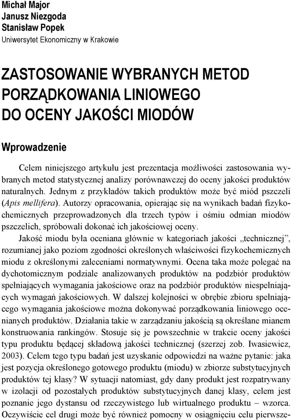 Jednym z przykładów takich produktów może być miód pszczeli (Apis mellifera).