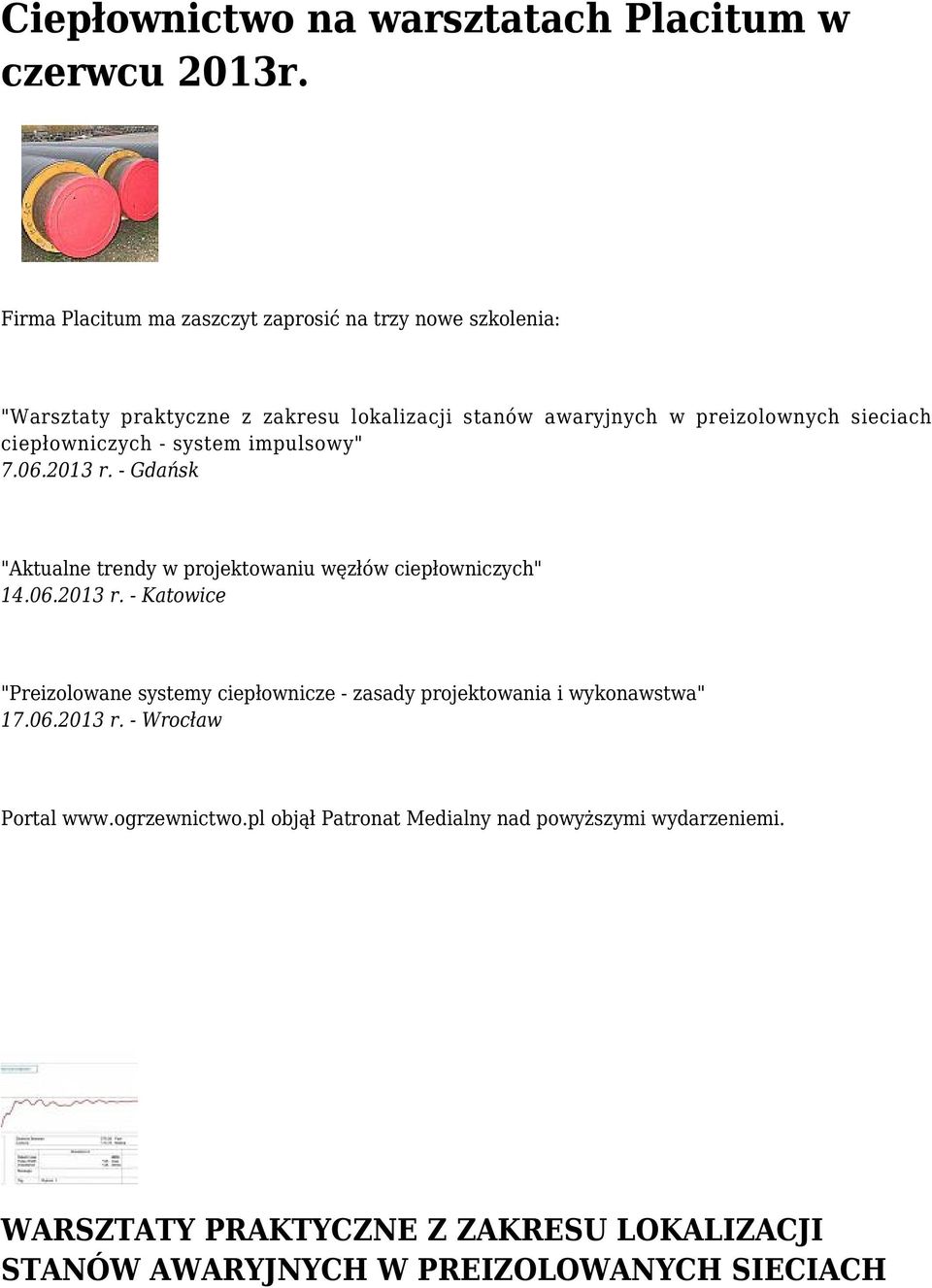 ciepłowniczych - system impulsowy" 7.06.2013 r. - Gdańsk "Aktualne trendy w projektowaniu węzłów ciepłowniczych" 14.06.2013 r. - Katowice "Preizolowane systemy ciepłownicze - zasady projektowania i wykonawstwa" 17.
