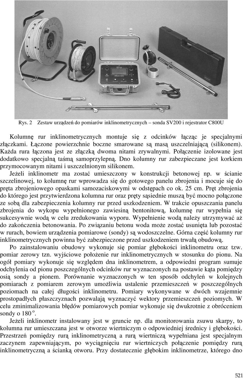Dno kolumny rur zabezpieczane jest korkiem przymocowanym nitami i uszczelnionym silikonem. JeŜeli inklinometr ma zostać umieszczony w konstrukcji betonowej np.