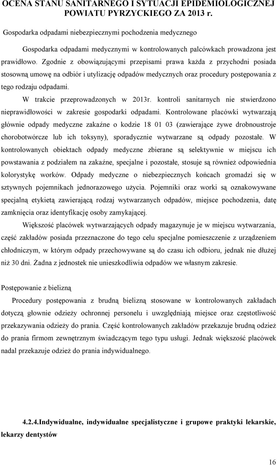 W trakcie przeprowadzonych w 2013r. kontroli sanitarnych nie stwierdzono nieprawidłowości w zakresie gospodarki odpadami.