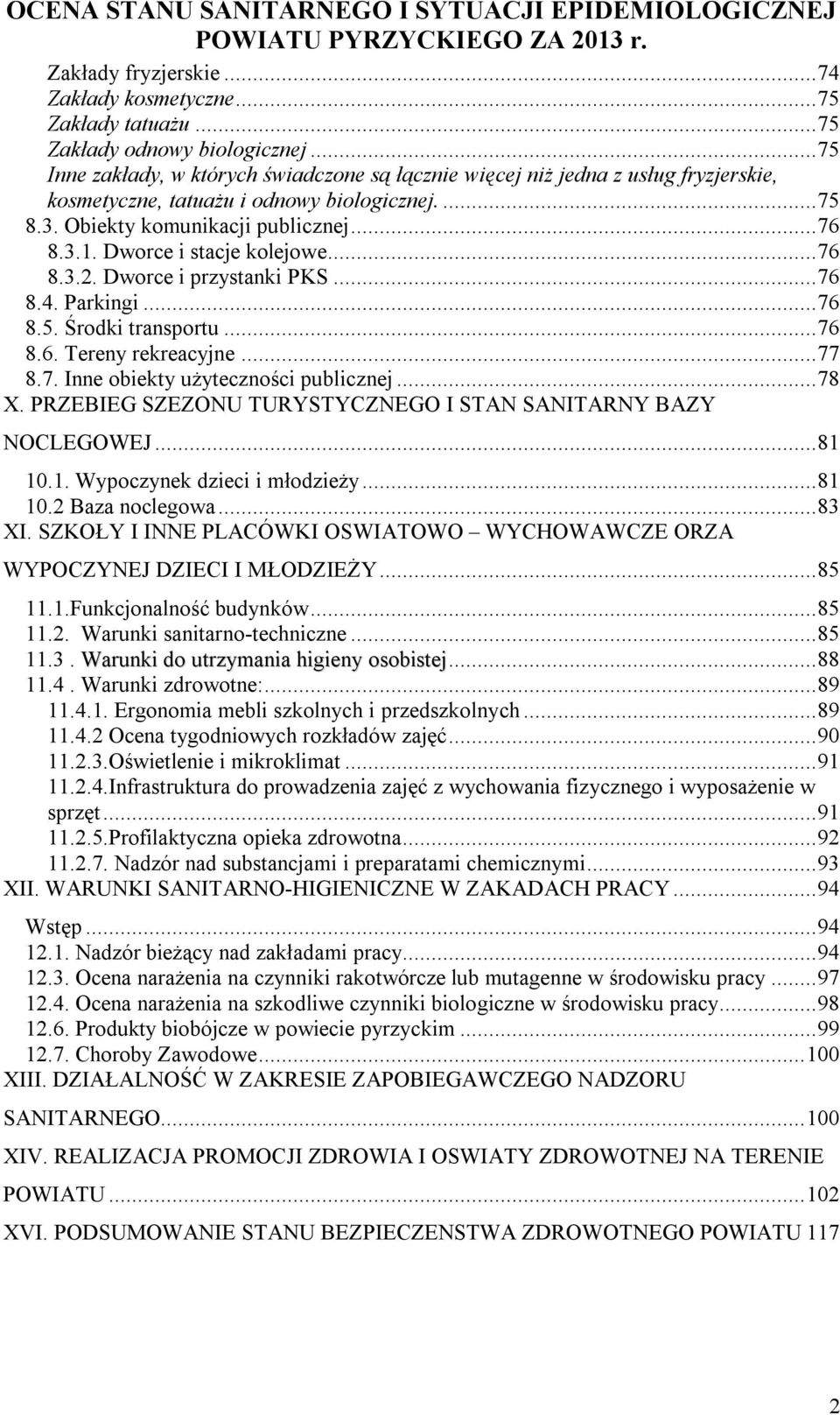 Dworce i stacje kolejowe... 76 8.3.2. Dworce i przystanki PKS... 76 8.4. Parkingi... 76 8.5. Środki transportu... 76 8.6. Tereny rekreacyjne... 77 8.7. Inne obiekty użyteczności publicznej... 78 X.