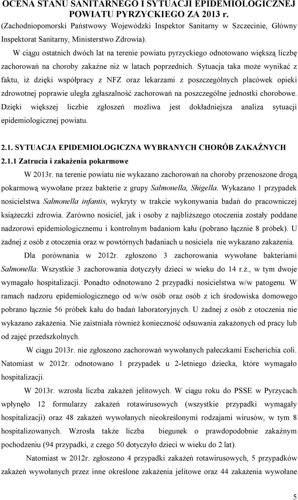 Sytuacja taka może wynikać z faktu, iż dzięki współpracy z NFZ oraz lekarzami z poszczególnych placówek opieki zdrowotnej poprawie uległa zgłaszalność zachorowań na poszczególne jednostki chorobowe.