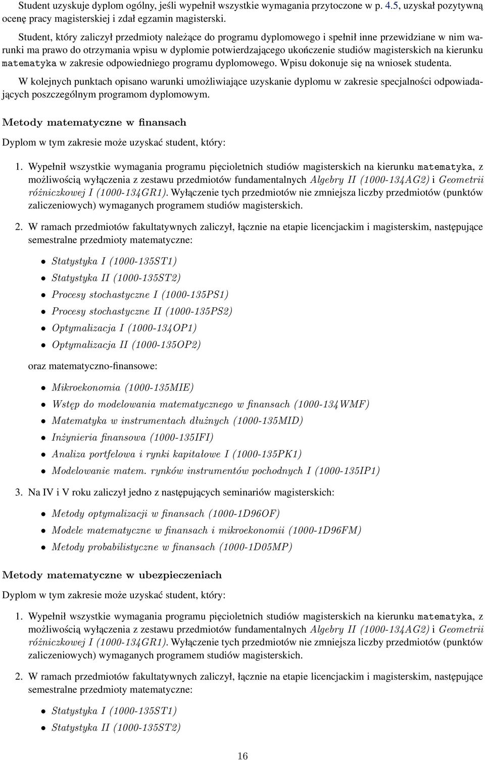 na kierunku matematyka w zakresie odpowiedniego programu dyplomowego. Wpisu dokonuje się na wniosek studenta.