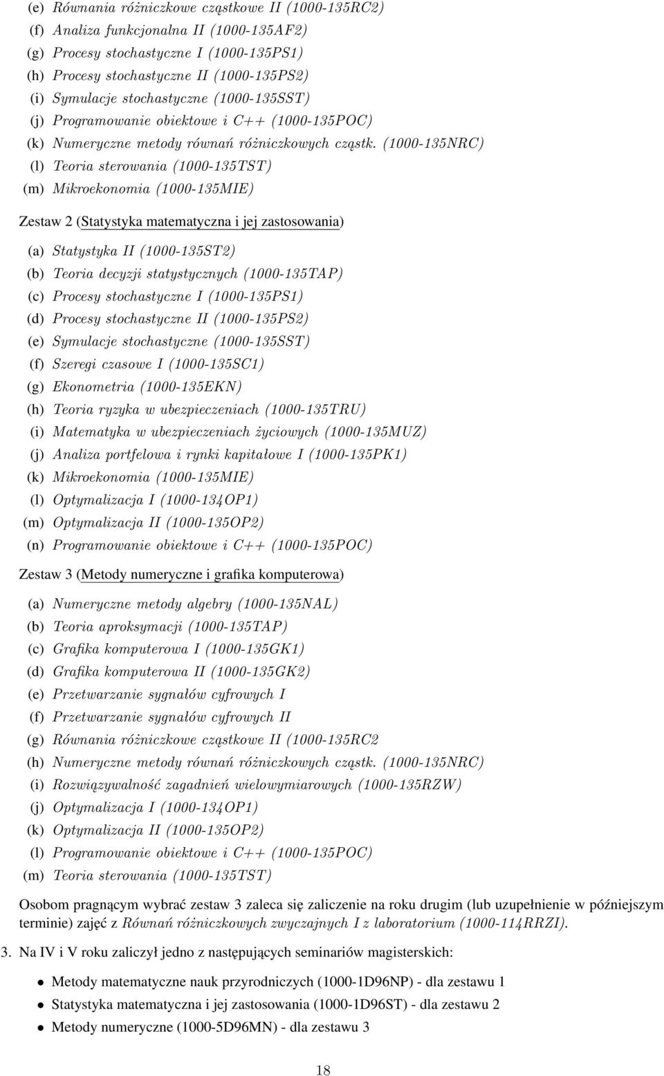 (1000-135NRC) (l) Teoria sterowania (1000-135TST) (m) Mikroekonomia (1000-135MIE) Zestaw 2 (Statystyka matematyczna i jej zastosowania) (a) Statystyka II (1000-135ST2) (b) Teoria decyzji