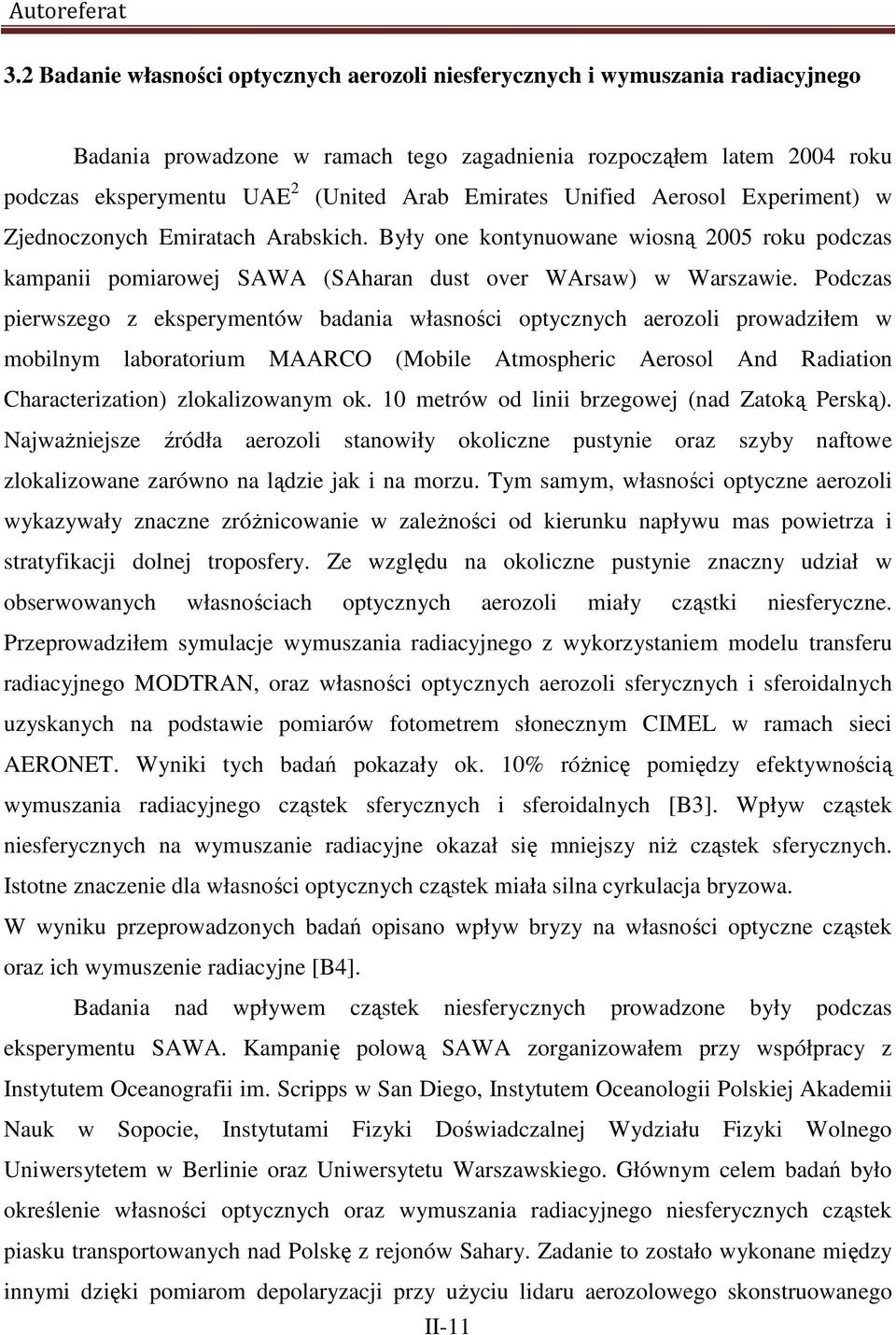 Emirates Unified Aerosol Experiment) w Zjednoczonych Emiratach Arabskich. Były one kontynuowane wiosną 2005 roku podczas kampanii pomiarowej SAWA (SAharan dust over WArsaw) w Warszawie.