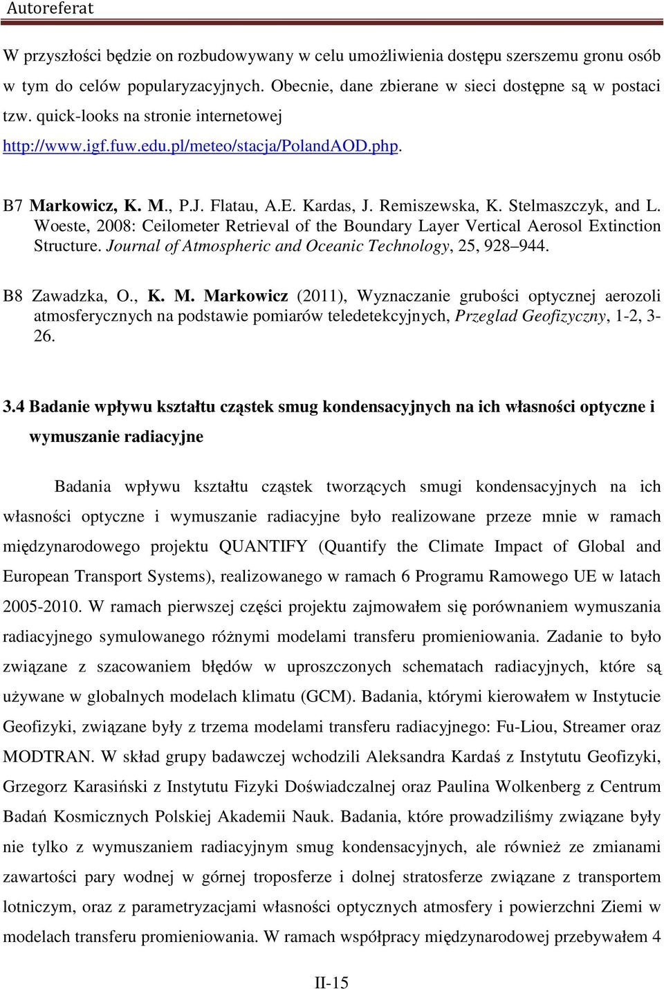 Woeste, 2008: Ceilometer Retrieval of the Boundary Layer Vertical Aerosol Extinction Structure. Journal of Atmospheric and Oceanic Technology, 25, 928 944. B8 Zawadzka, O., K. M.