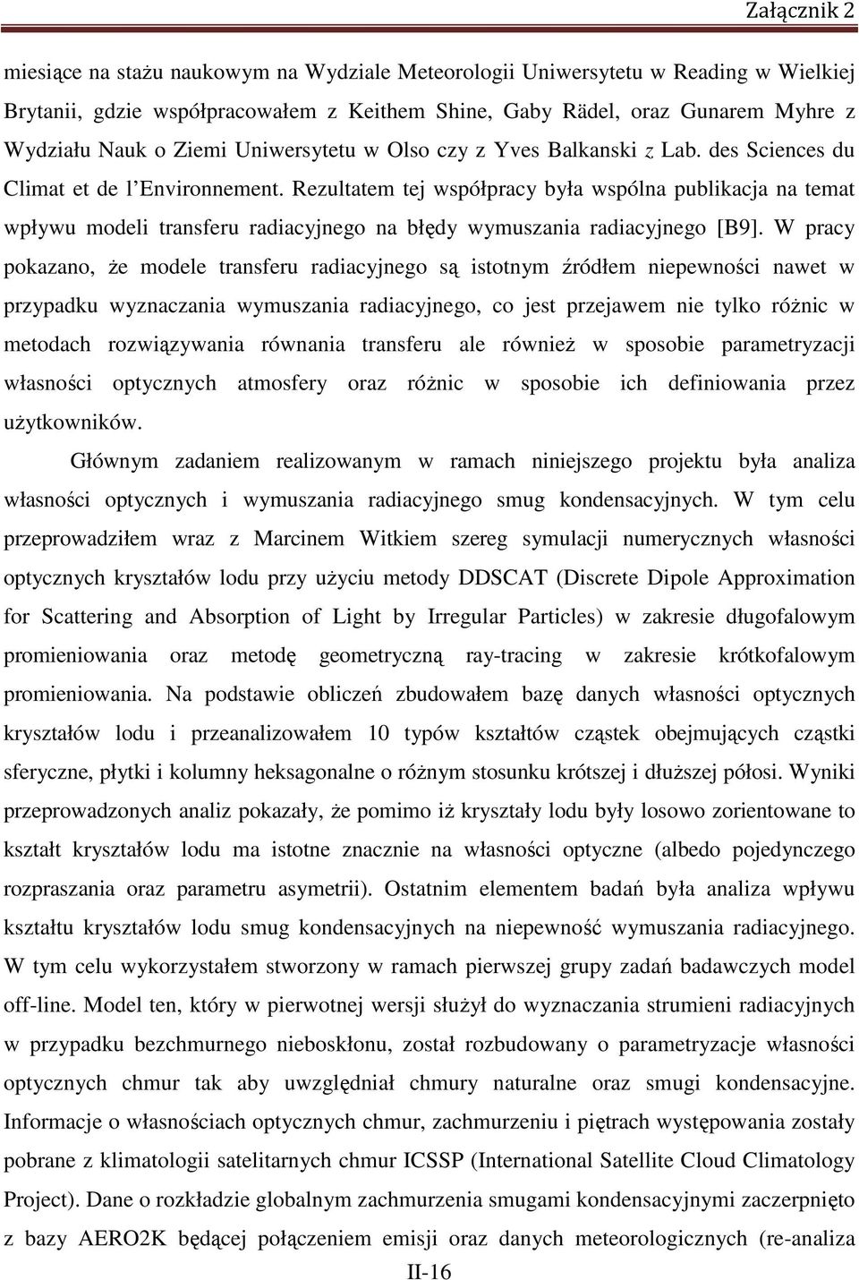 Rezultatem tej współpracy była wspólna publikacja na temat wpływu modeli transferu radiacyjnego na błędy wymuszania radiacyjnego [B9].