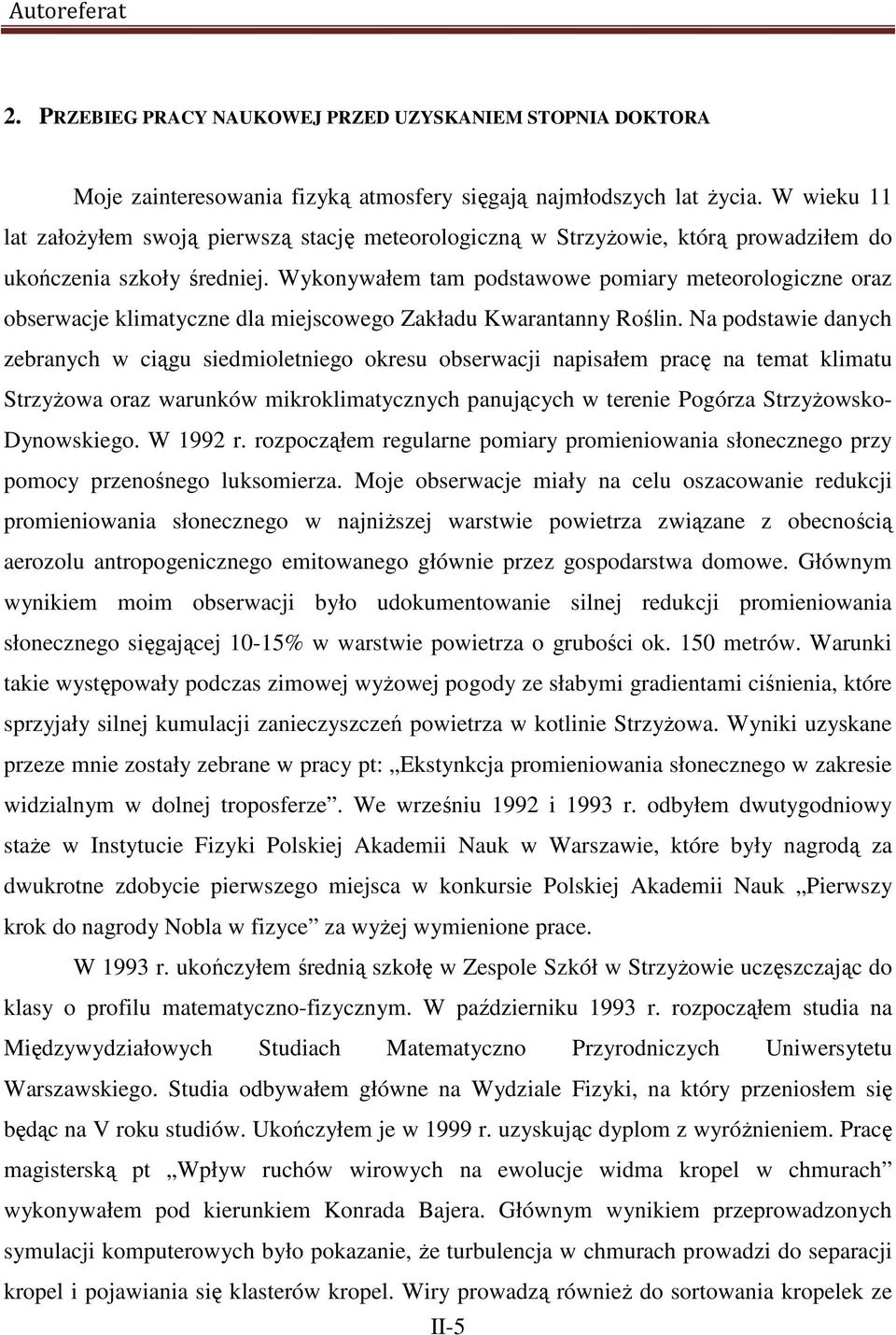 Wykonywałem tam podstawowe pomiary meteorologiczne oraz obserwacje klimatyczne dla miejscowego Zakładu Kwarantanny Roślin.