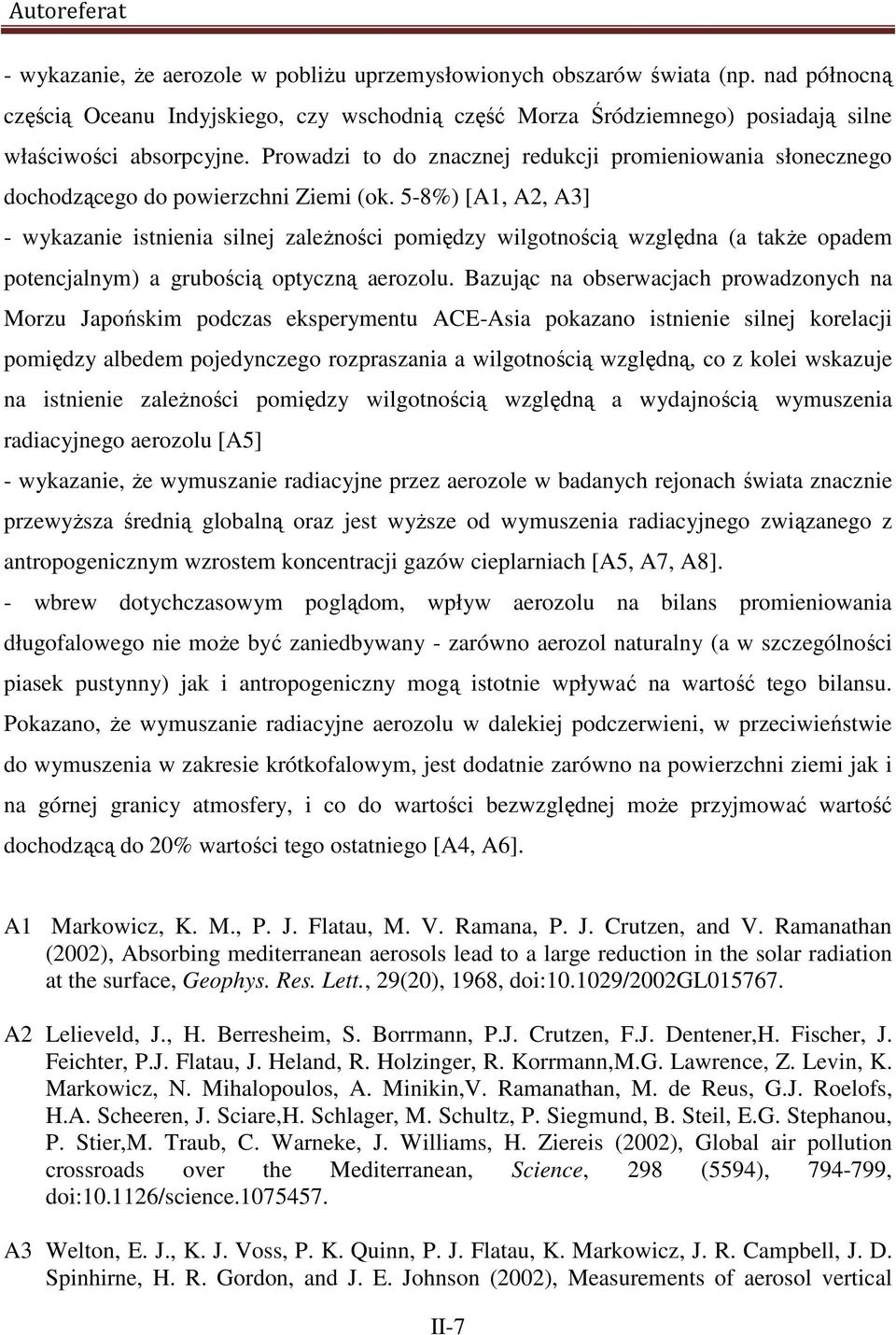 Prowadzi to do znacznej redukcji promieniowania słonecznego dochodzącego do powierzchni Ziemi (ok.