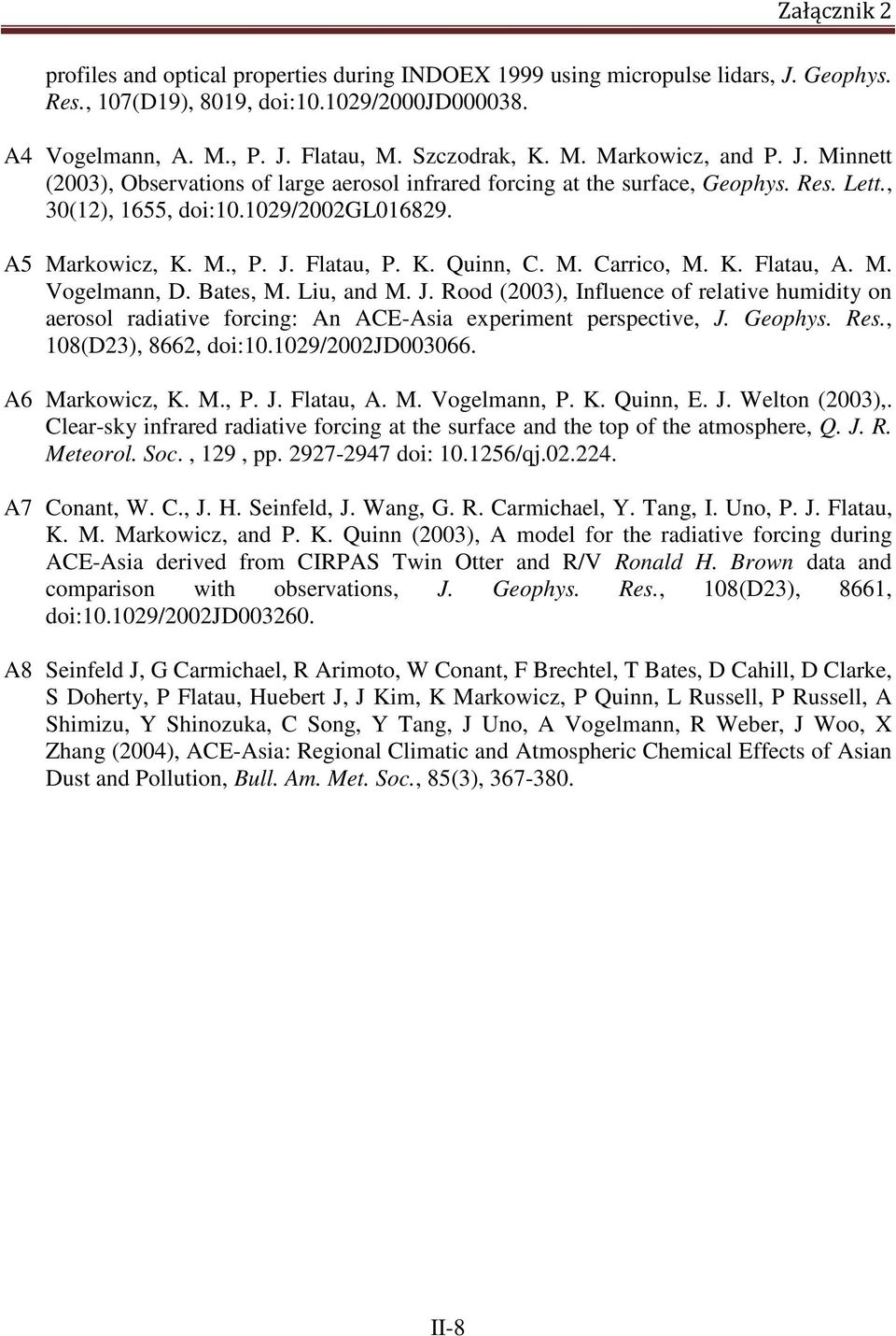 K. Quinn, C. M. Carrico, M. K. Flatau, A. M. Vogelmann, D. Bates, M. Liu, and M. J. Rood (2003), Influence of relative humidity on aerosol radiative forcing: An ACE-Asia experiment perspective, J.