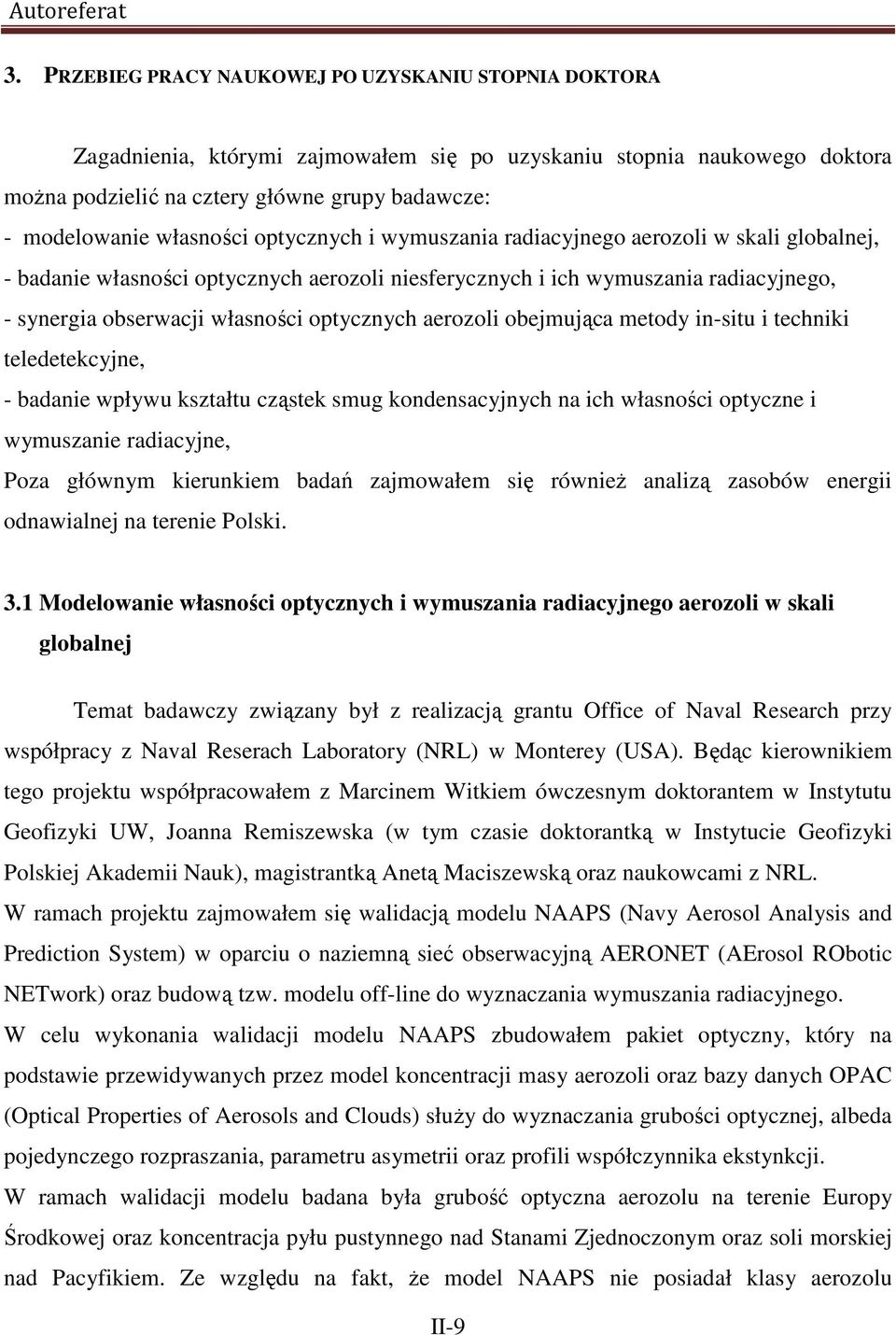 własności optycznych i wymuszania radiacyjnego aerozoli w skali globalnej, - badanie własności optycznych aerozoli niesferycznych i ich wymuszania radiacyjnego, - synergia obserwacji własności