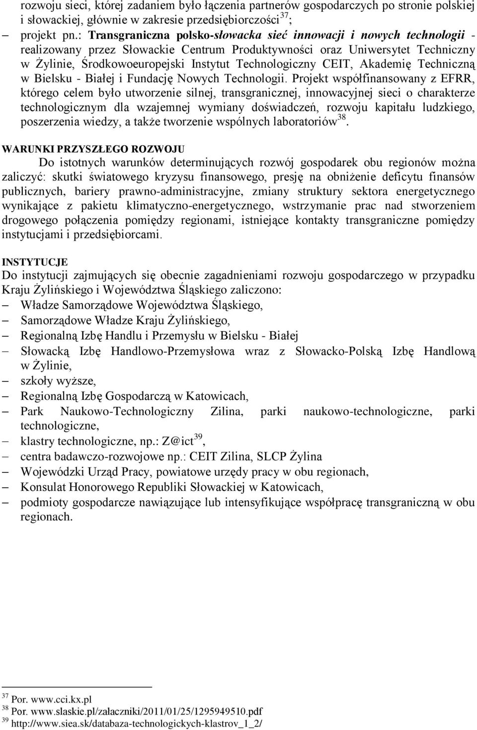 Technologiczny CEIT, Akademię Techniczną w Bielsku - Białej i Fundację Nowych Technologii.