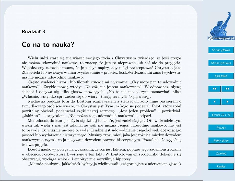 naukowo. Często studenci historii lub filozofii rzucają mi wyzwanie: Czy może pan to udowodnić naukowo?. Zwykle mówię wtedy: No cóż, nie jestem naukowcem.