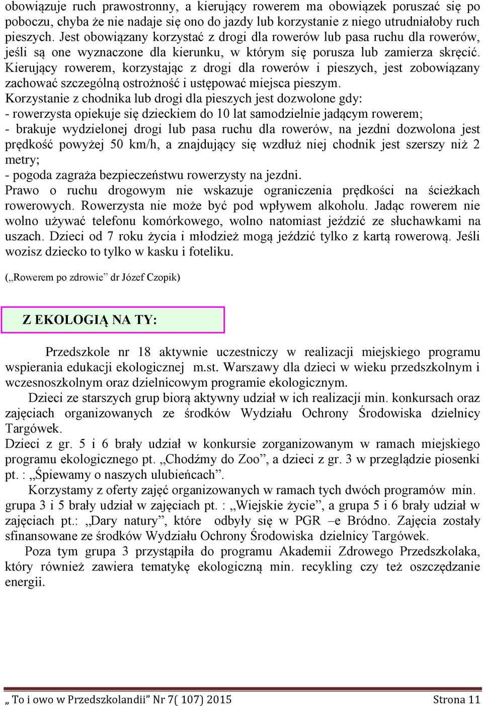 Kierujący rowerem, korzystając z drogi dla rowerów i pieszych, jest zobowiązany zachować szczególną ostrożność i ustępować miejsca pieszym.