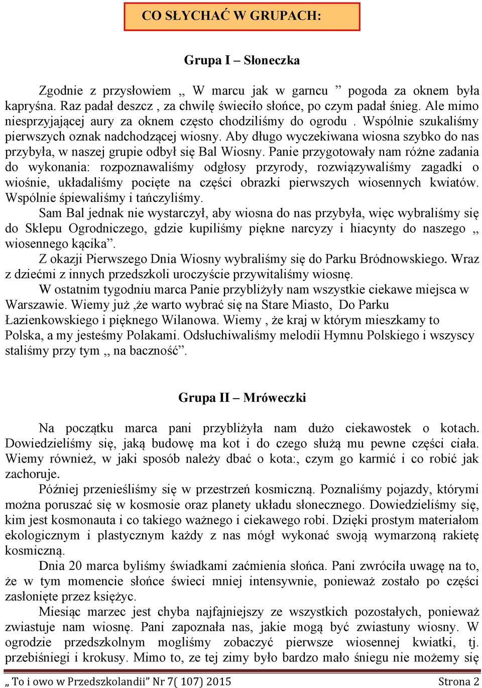 Aby długo wyczekiwana wiosna szybko do nas przybyła, w naszej grupie odbył się Bal Wiosny.