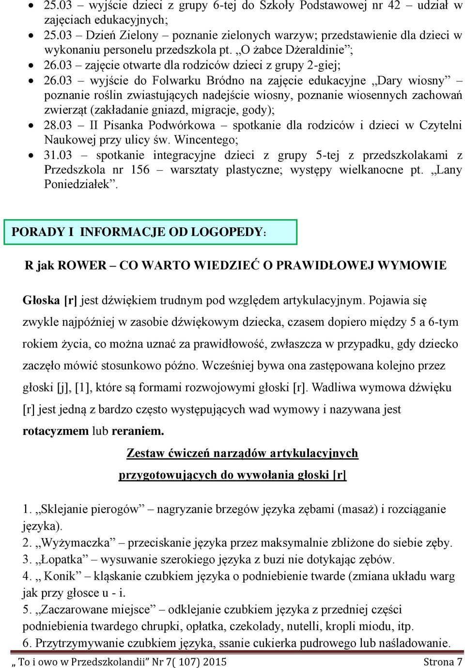 03 wyjście do Folwarku Bródno na zajęcie edukacyjne Dary wiosny poznanie roślin zwiastujących nadejście wiosny, poznanie wiosennych zachowań zwierząt (zakładanie gniazd, migracje, gody); 28.