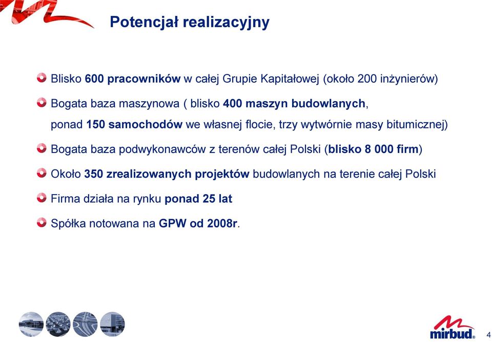 bitumicznej) Bogata baza podwykonawców z terenów całej Polski (blisko 8 000 firm) Około 350 zrealizowanych