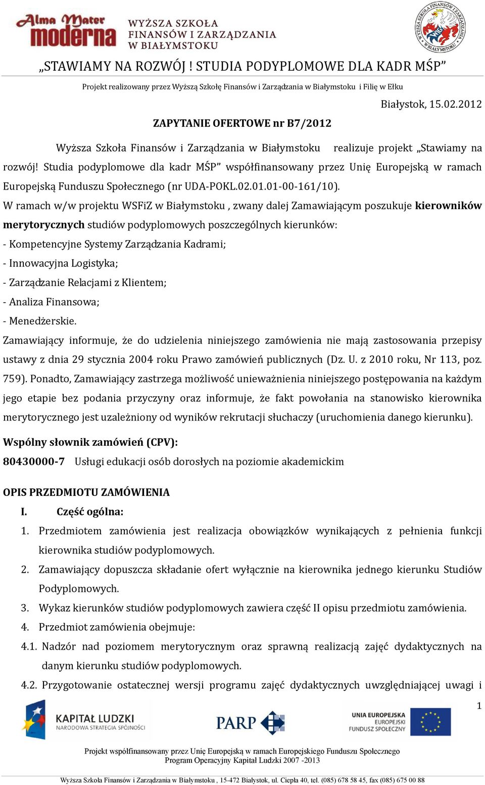 W ramach w/w projektu WSFiZ w Białymstoku, zwany dalej Zamawiającym poszukuje kierowników merytorycznych studiów podyplomowych poszczególnych kierunków: - Kompetencyjne Systemy Zarządzania Kadrami; -