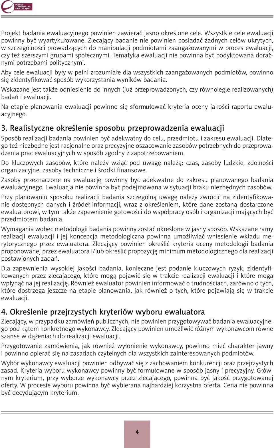 Tematyka ewaluacji nie powinna być podyktowana doraźnymi potrzebami politycznymi.