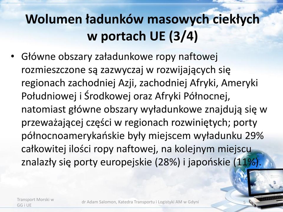 znajdują się w przeważającej części w regionach rozwiniętych; porty północnoamerykańskie były miejscem wyładunku 29% całkowitej ilości ropy