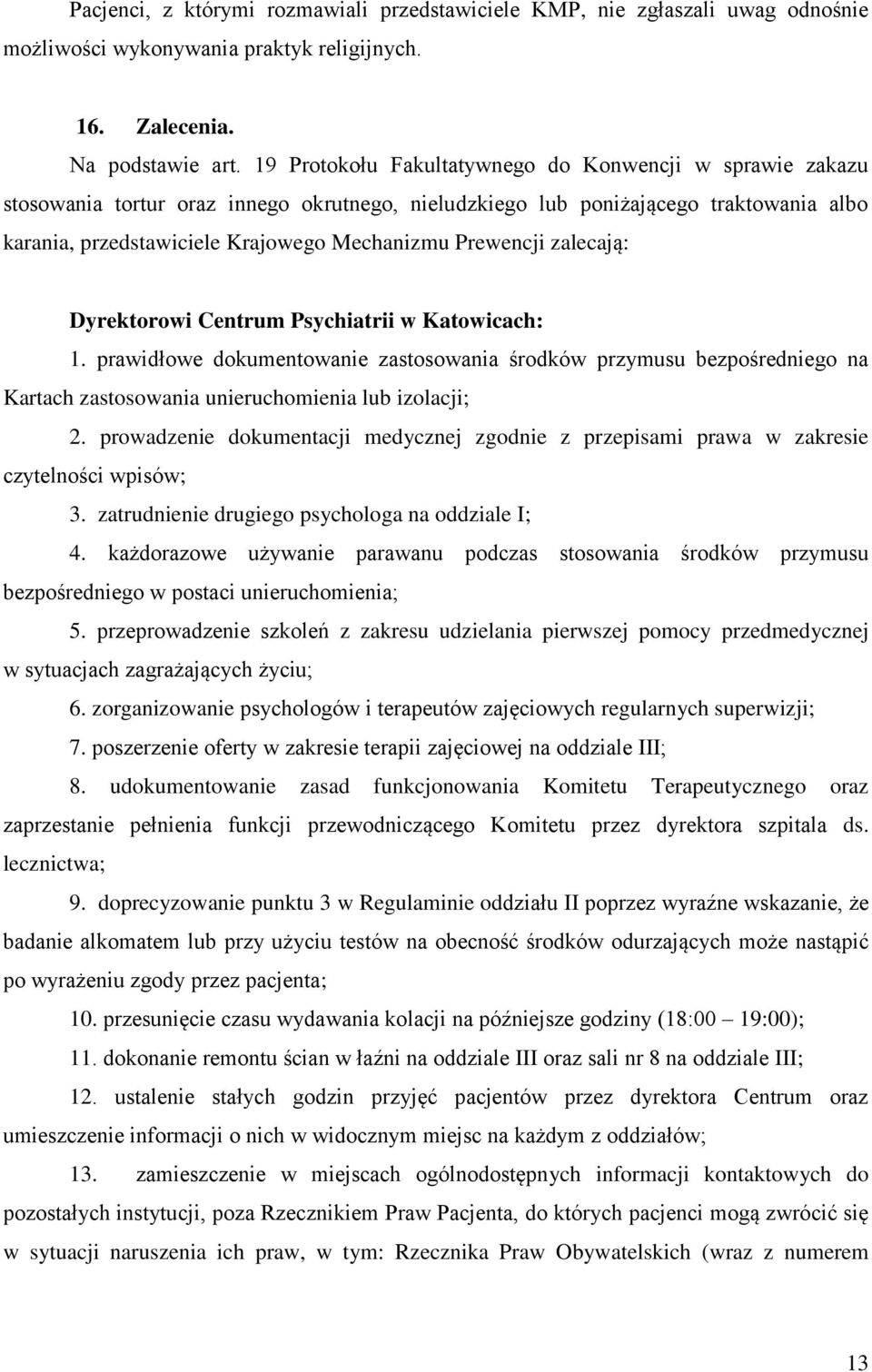 Prewencji zalecają: Dyrektorowi Centrum Psychiatrii w Katowicach: 1. prawidłowe dokumentowanie zastosowania środków przymusu bezpośredniego na Kartach zastosowania unieruchomienia lub izolacji; 2.