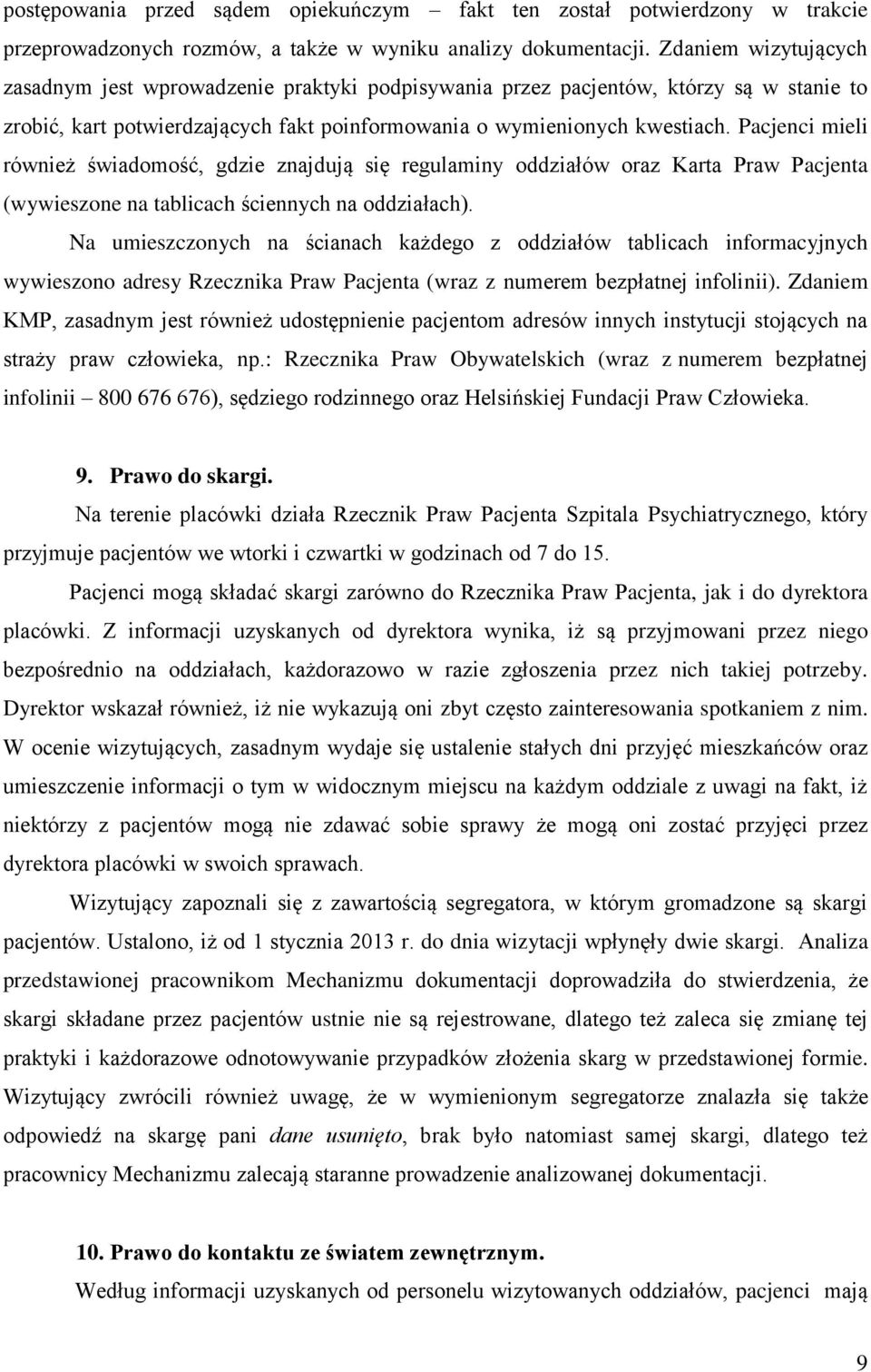 Pacjenci mieli również świadomość, gdzie znajdują się regulaminy oddziałów oraz Karta Praw Pacjenta (wywieszone na tablicach ściennych na oddziałach).