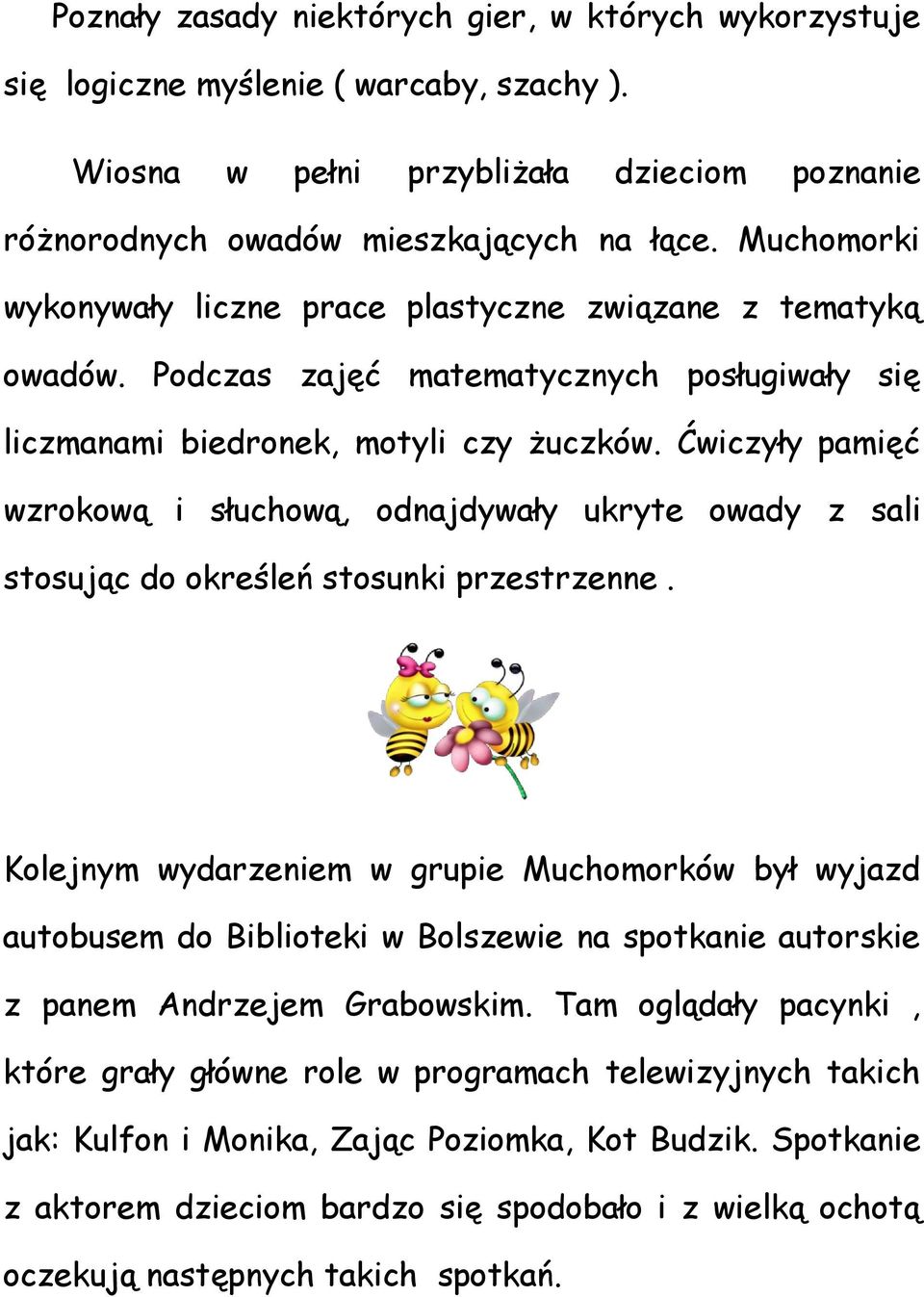 Ćwiczyły pamięć wzrokową i słuchową, odnajdywały ukryte owady z sali stosując do określeń stosunki przestrzenne.