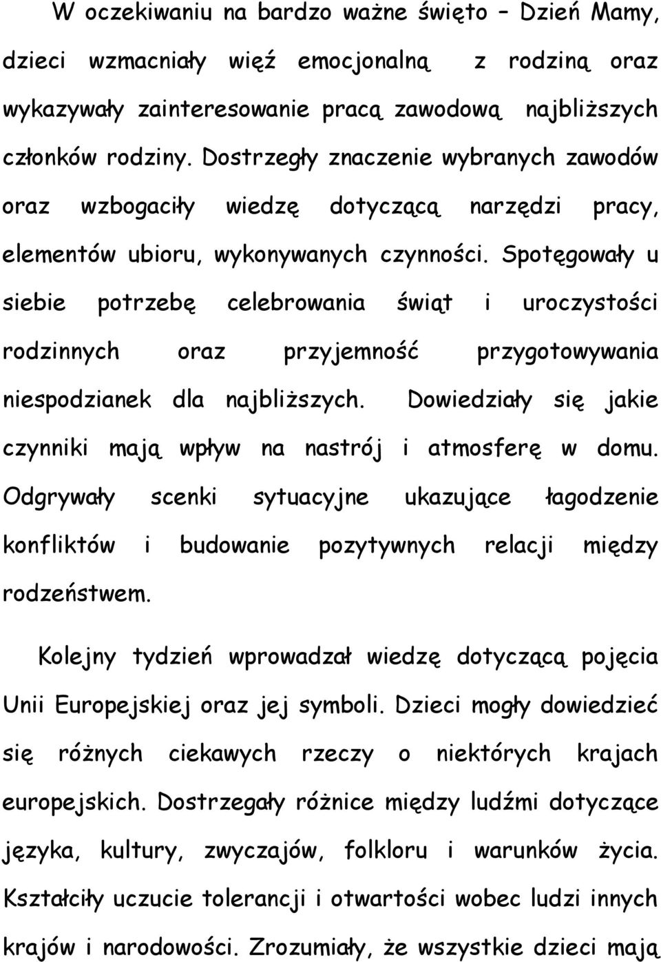 Spotęgowały u siebie potrzebę celebrowania świąt i uroczystości rodzinnych oraz przyjemność przygotowywania niespodzianek dla najbliższych.