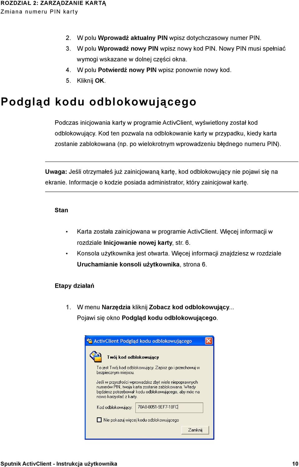 Podgląd kodu odblokowującego Podczas inicjowania karty w programie ActivClient, wyświetlony został kod odblokowujący.