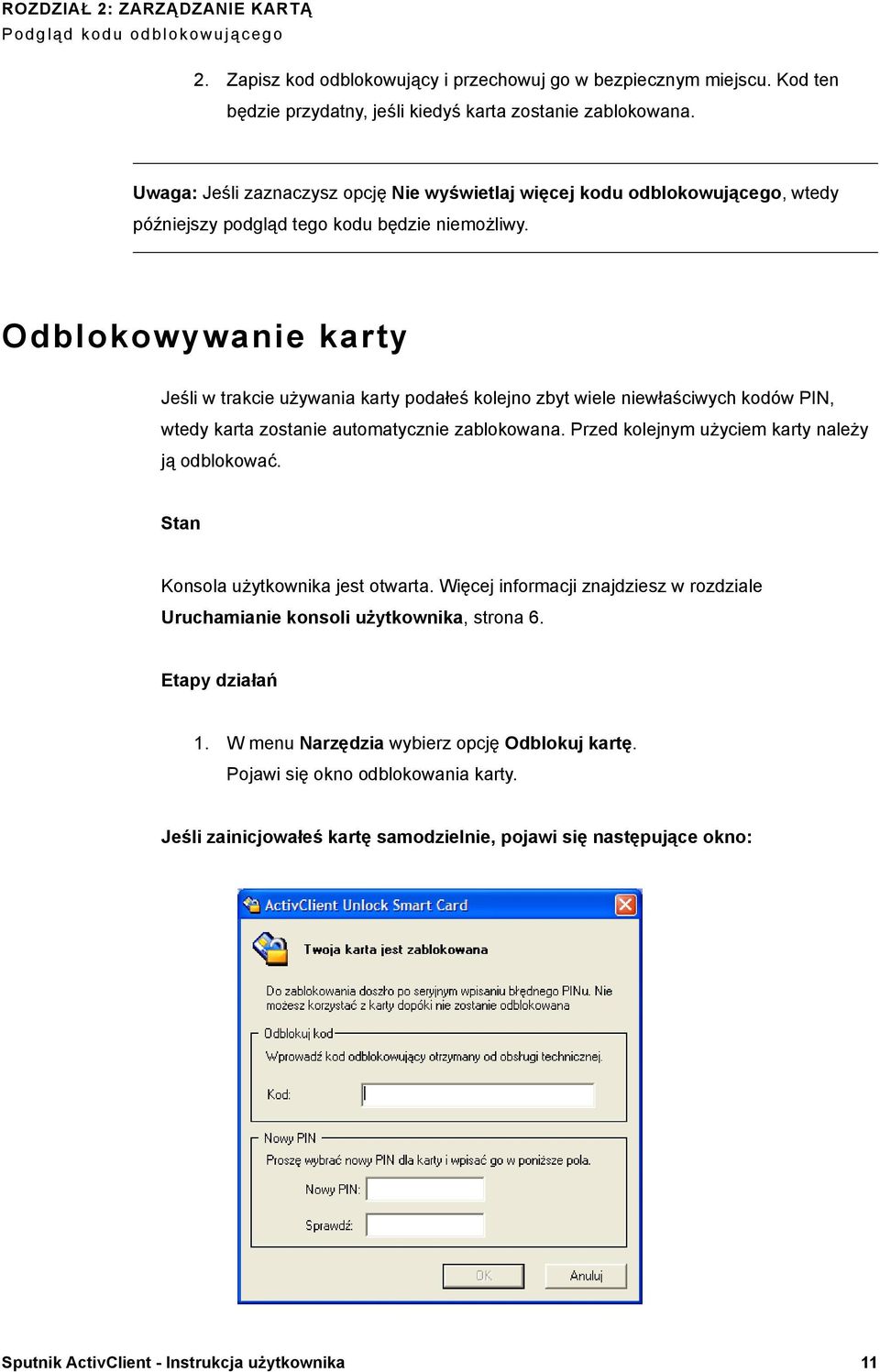 Odblokowywanie karty Jeśli w trakcie używania karty podałeś kolejno zbyt wiele niewłaściwych kodów PIN, wtedy karta zostanie automatycznie zablokowana.