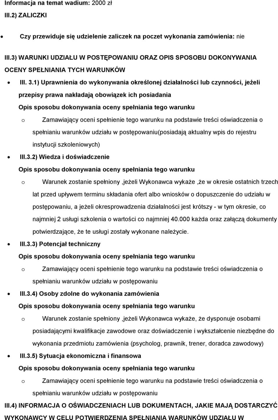 1) Uprawnienia d wyknywania kreślnej działalnści lub czynnści, jeżeli przepisy prawa nakładają bwiązek ich psiadania Opis spsbu dknywania ceny spełniania teg warunku Zamawiający ceni spełnienie teg