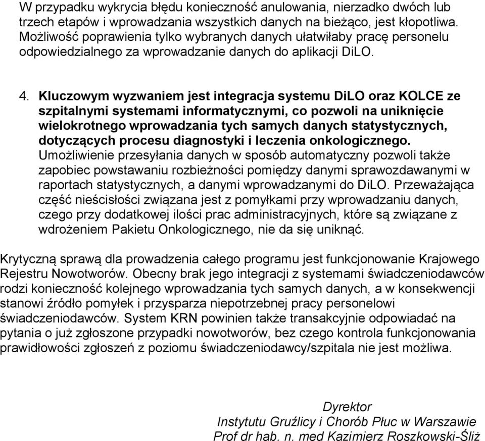 Kluczowym wyzwaniem jest integracja systemu DiLO oraz KOLCE ze szpitalnymi systemami informatycznymi, co pozwoli na uniknięcie wielokrotnego wprowadzania tych samych danych statystycznych,