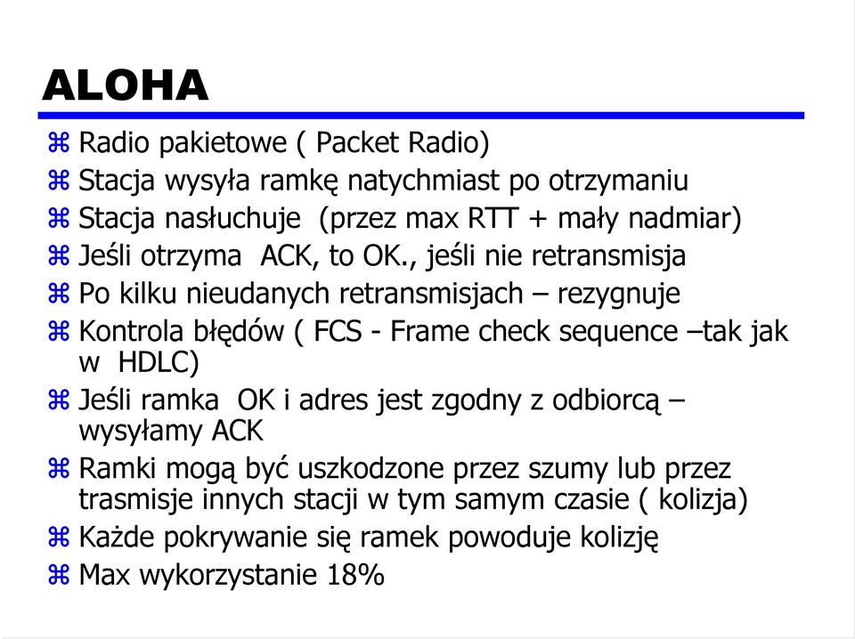 , jeśli nie retransmisja Po kilku nieudanych retransmisjach rezygnuje Kontrola błędów ( FCS - Frame check sequence tak jak w