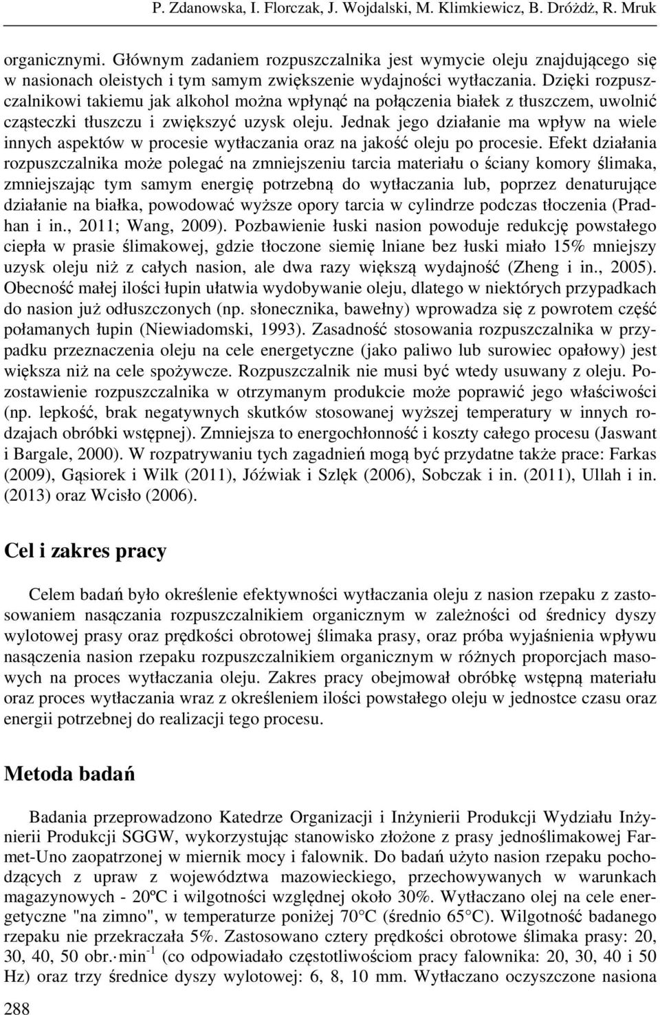 Dzięki rozpuszczalnikowi takiemu jak alkohol można wpłynąć na połączenia białek z tłuszczem, uwolnić cząsteczki tłuszczu i zwiększyć uzysk oleju.