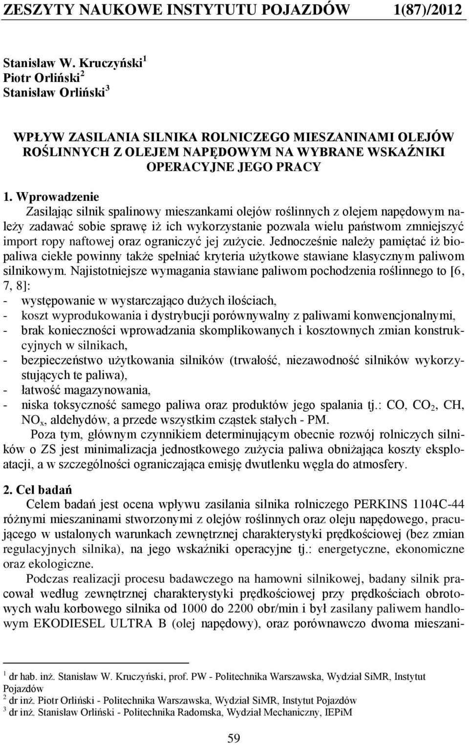 Wprowadzenie Zasilając silnik spalinowy mieszankami olejów roślinnych z olejem napędowym należy zadawać sobie sprawę iż ich wykorzystanie pozwala wielu państwom zmniejszyć import ropy naftowej oraz