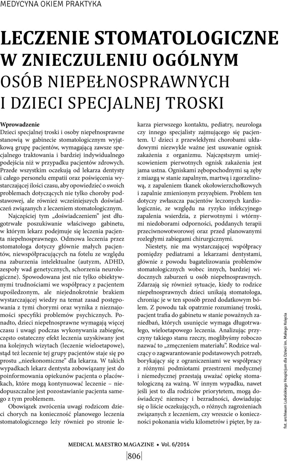 Przede wszystkim oczekują od lekarza dentysty i całego personelu empatii oraz poświęcenia wystarczającej ilości czasu, aby opowiedzieć o swoich problemach dotyczących nie tylko choroby podstawowej,