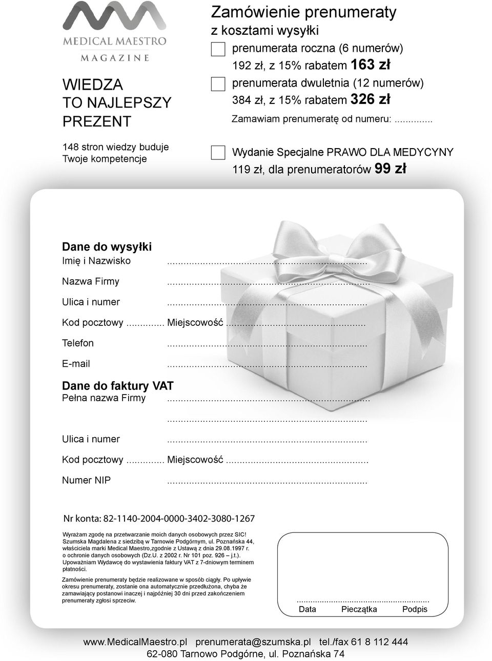 Kod pocztowy... Miejscowość... Telefon E-mail Dane do faktury VAT Pełna nazwa Firmy. Ulica i numer Kod pocztowy... Miejscowość... Numer NIP Nr konta: 82-1140-2004-0000-3402-3080-1267 Wyrażam zgodę na przetwarzanie moich danych osobowych przez SIC!