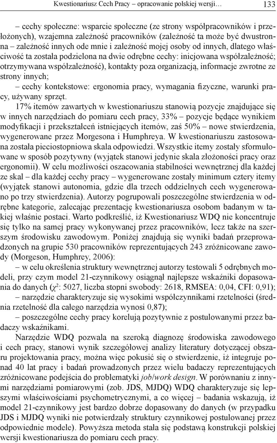 kontakty poza organizacją, informacje zwrotne ze strony innych; cechy kontekstowe: ergonomia pracy, wymagania fizyczne, warunki pracy, używany sprzęt.