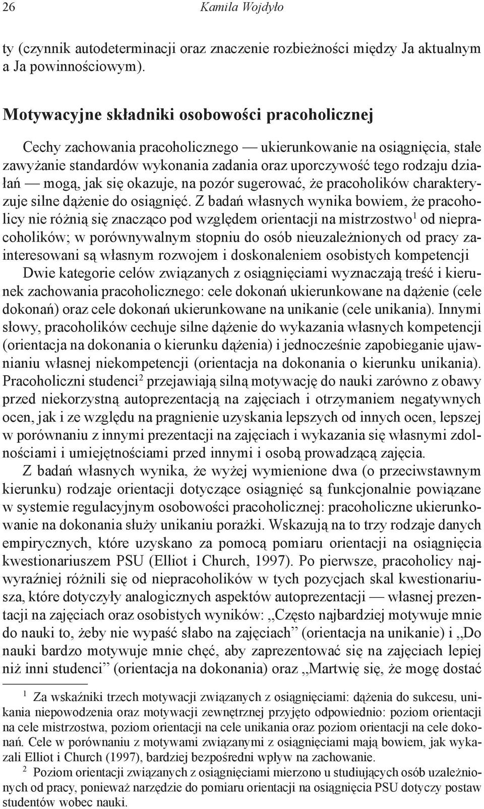 mogą, jak się okazuje, na pozór sugerować, że pracoholików charakteryzuje silne dążenie do osiągnięć.