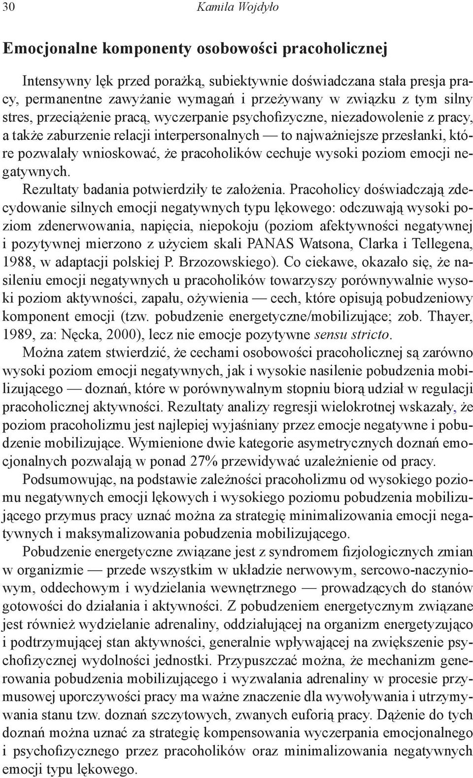 pracoholików cechuje wysoki poziom emocji negatywnych. Rezultaty badania potwierdziły te założenia.