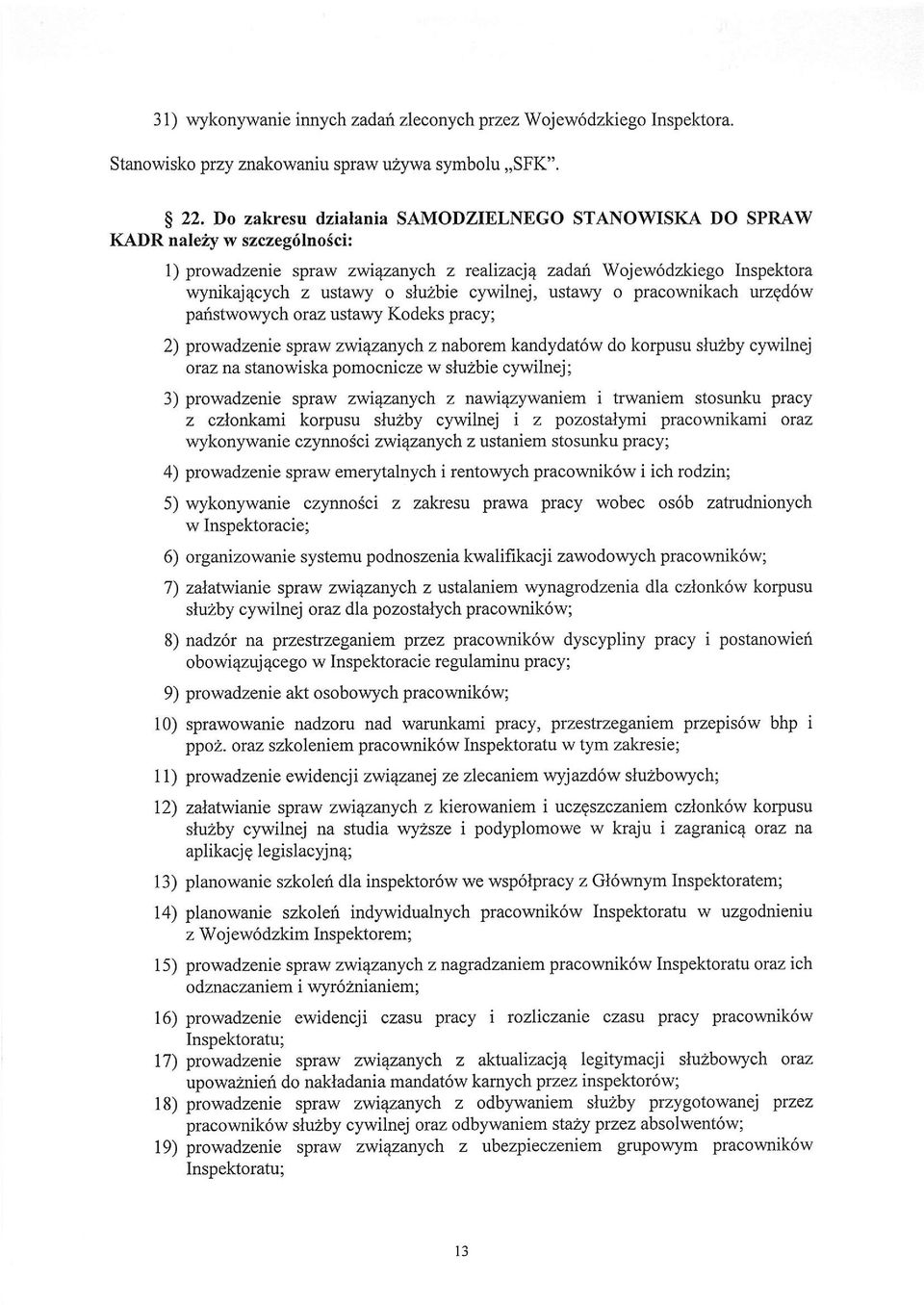 cywilnej, ustawy o pracownikach urzgd6w paristwowych oraz ustawy Kodeks pracy; 2) prowadzenie spraw zwiqzanych z naborem kandydat6w do korpusu shrzby cywilnej oraz na stanowiska pomocnicze w sluzbie
