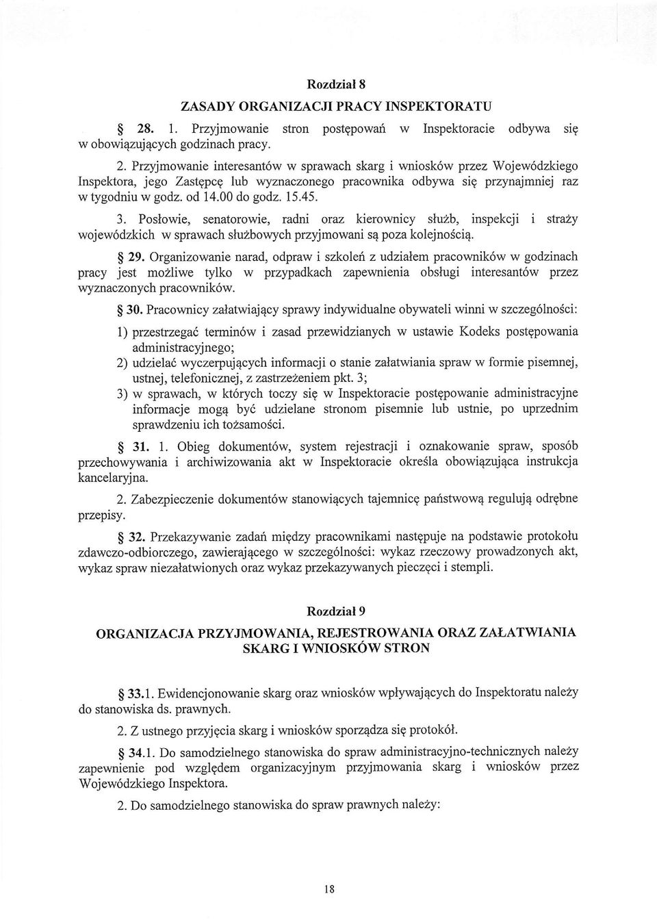 Przyjmowanie interesant6w w sprawach skarg i wniosk6w przez Wojew6dzkiego Inspektora, jego Zastgpcg lub wyznaczonego pracownika odbywa sig przynajmniej raz w tygodniu w godz. od 14.00 do godz. 15.45.