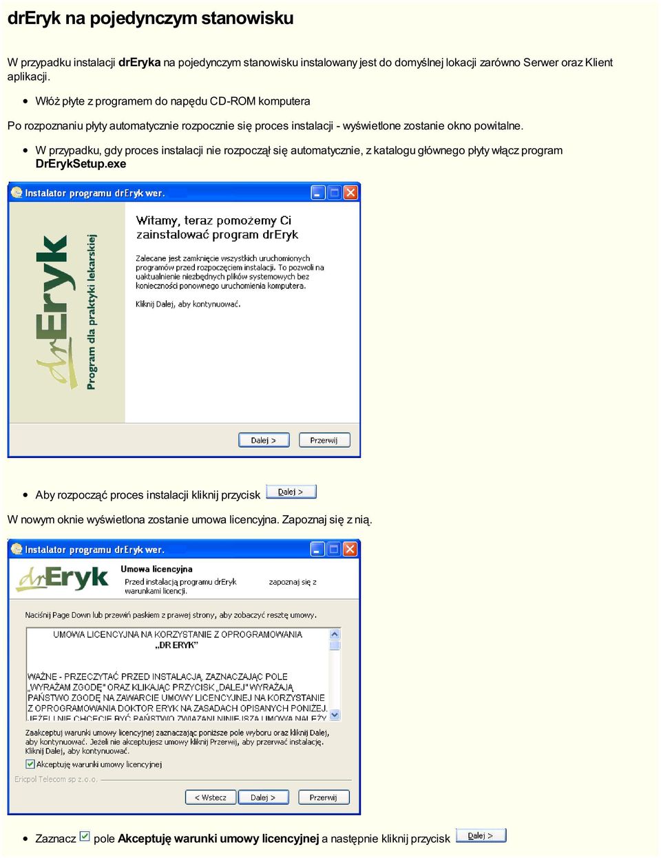 Włóż płyte z programem do napędu CD-ROM komputera Po rozpoznaniu płyty automatycznie rozpocznie się proces instalacji - wyświetlone zostanie okno powitalne.