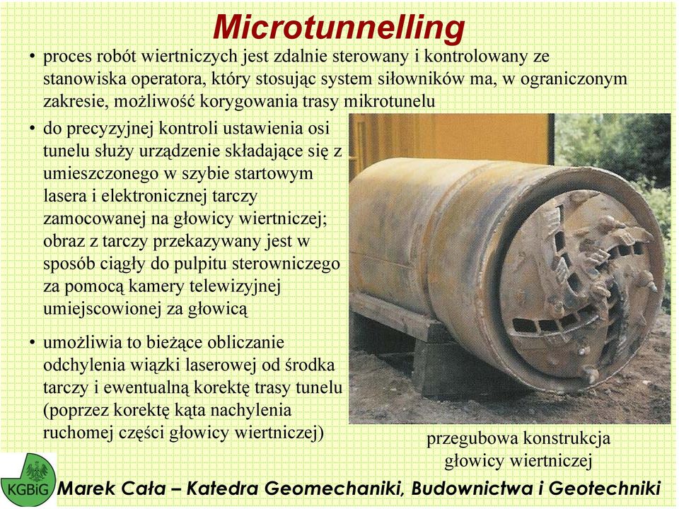 wiertniczej; obraz z tarczy przekazywany jest w sposób ciągły do pulpitu sterowniczego za pomocą kamery telewizyjnej umiejscowionej za głowicą umożliwia to bieżące obliczanie