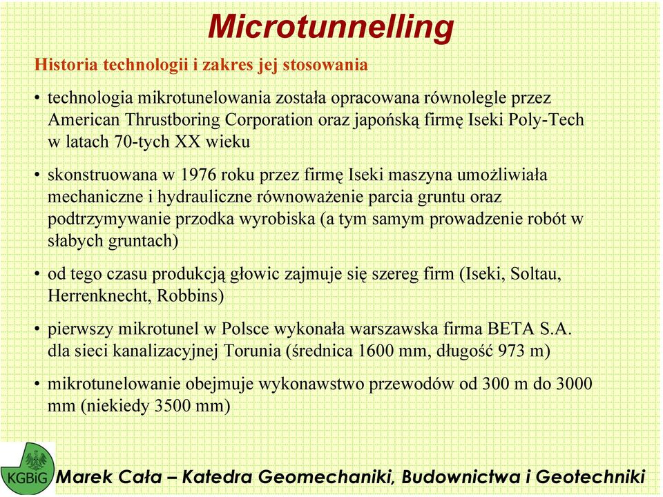 (a tym samym prowadzenie robót w słabych gruntach) od tego czasu produkcją głowic zajmuje się szereg firm (Iseki, Soltau, Herrenknecht, Robbins) pierwszy mikrotunel w Polsce