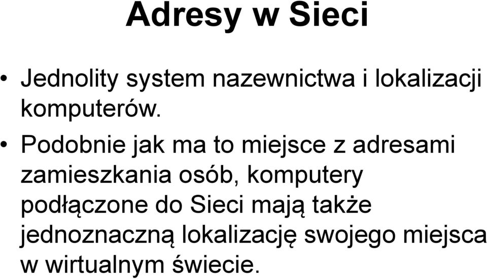Podobnie jak ma to miejsce z adresami zamieszkania osób,